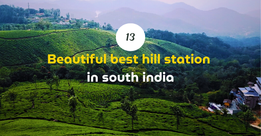 13 beautiful best hill station in south india